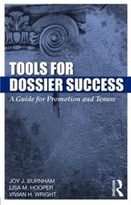 Tools for Dossier Success: A Guide for Promotion and Tenure by Joy J. Burnham (E