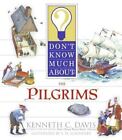 Don't Know Much About: Don't Know Much about the Pilgrims by Kenneth C. Davis (2006, Paperback)