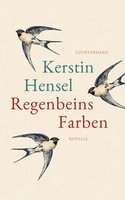 Regenbeins Farben Novelle Kerstin Hensel Buch 256 S. Deutsch 2020 Luchterhand