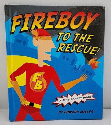 Fireboy to the Rescue! : A Fire Safety Book by Edward Miller (2010, Hardcover)