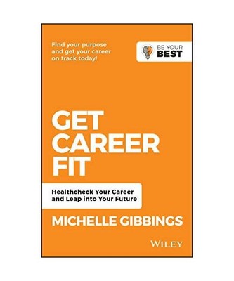 Get Career Fit: Healthcheck Your Career and Leap Into Your Future, Michelle Gibb