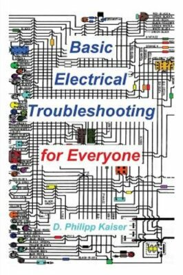 Basic Electrical Troubleshooting for Everyone by D Philipp Kaiser: New