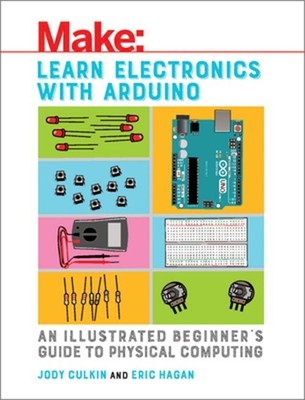 Learn Electronics with Arduino: An Illustrated Beginner's Guide to Physical Comp