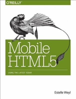Mobile HTML5: Using the Latest Today by Estelle Weyl: New