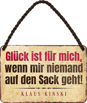 Hänge Blechschild 18x12 Kinski Zitat Glück ist wenn mir keiner auf den Sack geht