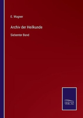 Archiv der Heilkunde: Siebenter Band by E. Wagner (German) Paperback Book