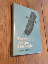 The Return Of The Sea Eagle John A.Love First Edition Hardback Book 1983 Birds