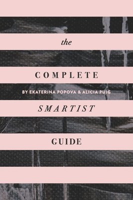 The Complete Smartist Guide: Essential Business and Career Tips for Emerging Art