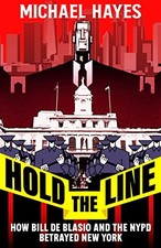 Hold The Line: Bill de Blasio, The NYPD and the. Hayes, Michael**