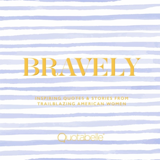 Bravely Inspiring Quotes  Stories from Trailblazin by Alicia Williamson HARDBACK