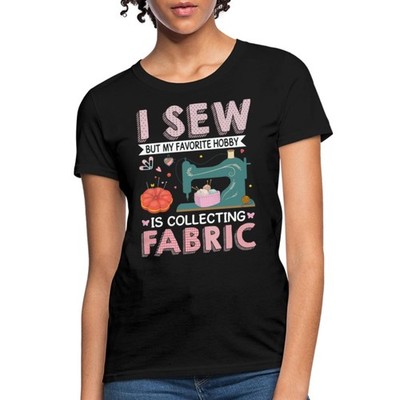 Sewing Gifts For Sewing Lovers / Funny Quote Women's T-Shirt