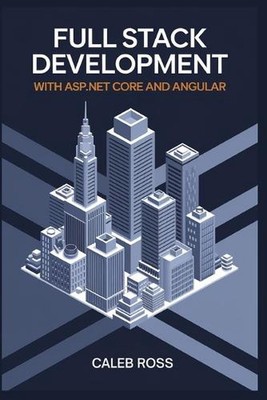Full Stack Development With ASP.NET core and Angular by Caleb Ross Paperback Boo