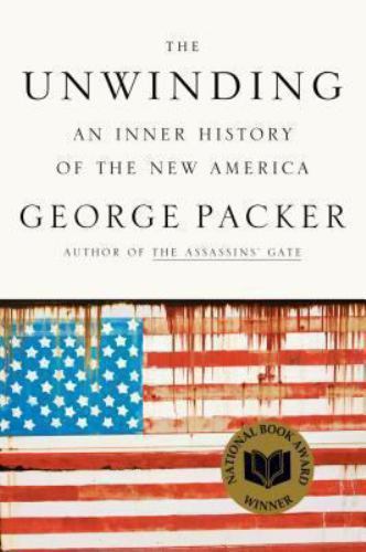 The Unwinding: An Inner History of the New America by Packer, George
