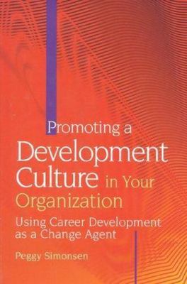 Promoting a Development Culture in Your Organization: Using Career Developme...