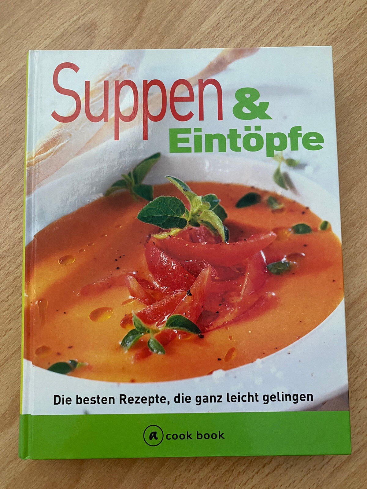 Suppen & Eintöpfe, Die Besten Rezepte die ganz leicht gelingen