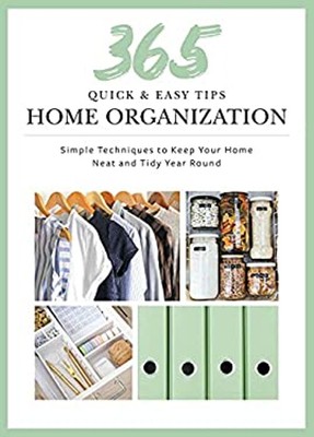 365 Quick and Easy Tips: Home Organization : Simple Techniques to
