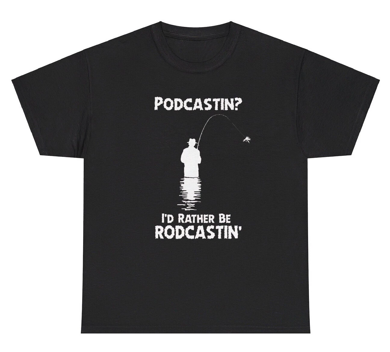 Podcasting I’d Rather Be Rodcasting T Shirt Funny Fishing Hobby Lover Gift Tee
