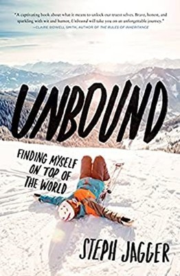 Unbound: Finding Myself on Top of the World Steph Jagger
