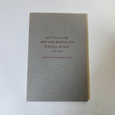 Fifty Years of the New York Medical and Surgical Society Bronson S Ray 1986 The