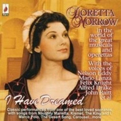 I Have Dreamed: Doretta Morrow in the World of the Great Musicals and Operetas