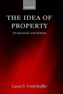 The Idea of Property: Its Meaning and Power by Laura Underkuffler (English) Hard