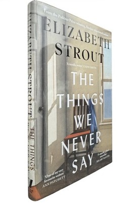 SIGNED - The Things We Never Say by Elizabeth Strout, 1st Ed/1st, HARDCOVER