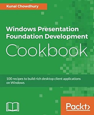 Windows Presentation Foundation Development Cookbook : 100 Recipe