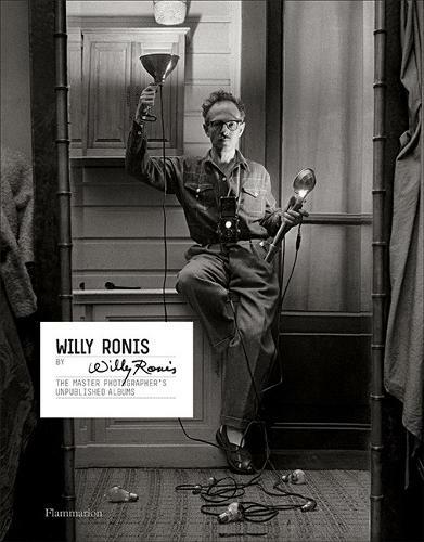 Willy Ronis by Willy Ronis: The Master Photographer's Unpublished Albums, Willy