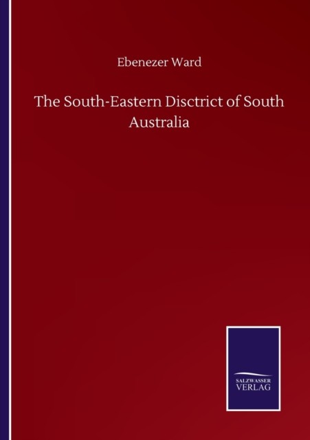 The South-Eastern Disctrict of South Australia by Ebenezer Ward PAPERBACK