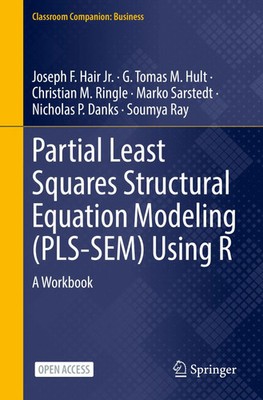 Partial Least Squares Structural Equation Modeling (PLS-SEM) Using R | Buch