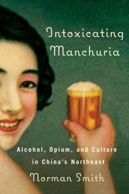 Intoxicating Manchuria by Norman Smith HARDBACK 9780774824286
