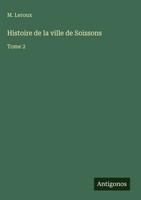 M. Leroux | Histoire De La Ville De Soissons | Buch | FranzöSisch (2025)