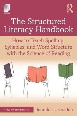 The Structured Literacy Handbook: How to Teach Spelling, Syllables, and Word Str