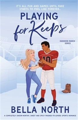 Playing for Keeps: A completely swoon-worthy, sweet and spicy friends-to-lovers