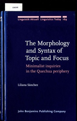 The morphology and syntax of topic and focus. Minimalist inquiries in the Quechu