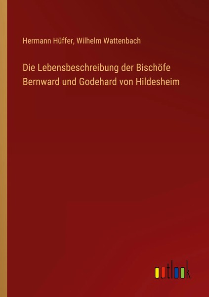 Hermann HüFfer (U. A.) | Die Lebensbeschreibung Der BischöFe Bernward Und...-image
