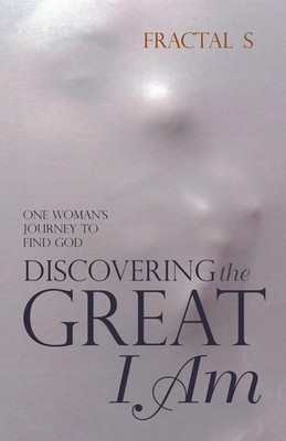 Discovering the Great I Am One Woman's Journey to Find God Fractal S Taschenbuch