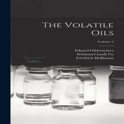 The Volatile Oils Volume 2 Friedrich Hoffmann Hardcover Creative