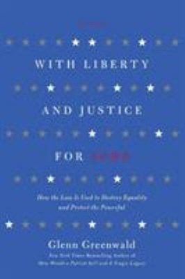 With Liberty and Justice for Some : How the Law Is Used to Destro