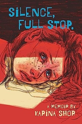 Silence, Full Stop: A Memoir, Shor, Karina