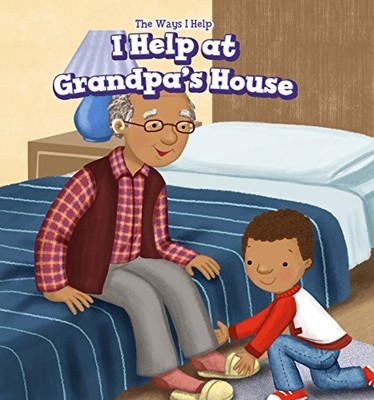 I HELP AT GRANDPA'S HOUSE (THE WAYS I HELP) By Beatrice Mortmain & Aurora