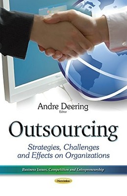 Outsourcing: Strategies, Challenges & Effects on Organizations by Andre Deering