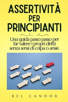 Assertivit Per Principianti: Una guida passo passo per far valere i propri dirit