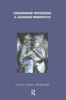 Childhood Psychosis A Lacanian Perspective Silvia Elena Tendlarz Taschenbuch