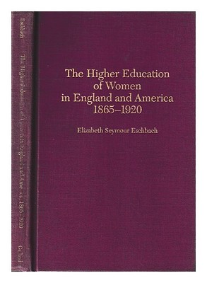 ESCHBACH, ELIZABETH SEYMOUR Die Hochschulbildung der Frauen in England und Am...