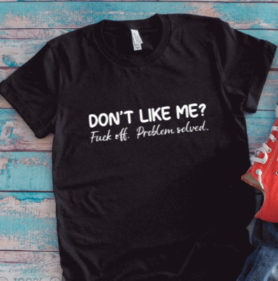 Don't Like Me, ........ Off, Problem Solved, Black, Unisex Short Sleeve T-shirt