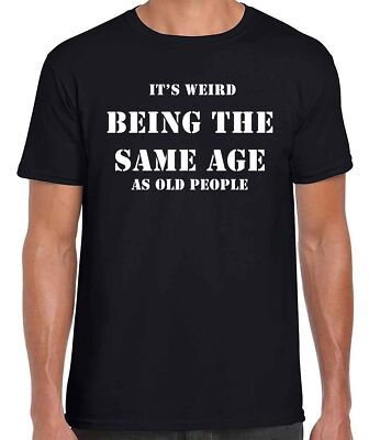 IT'S WEIRD BEING THE SAME AGE AS OLD PEOPLE lustiger Unisex-Ring gesponnen bequemes T-Shirt