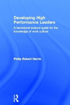 Developing High Performance Leaders: A Behavioral Science Guide for the Knowledg