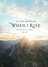 In the Morning When I Rise: Life-Giving Conversations with God by Ronald A. Beer
