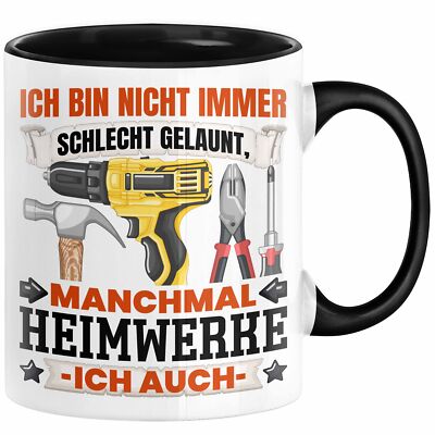 Heimwerker Geschenk Tasse Ich Bin Nicht immer Schlecht Gelaunt Männer Heimwerker